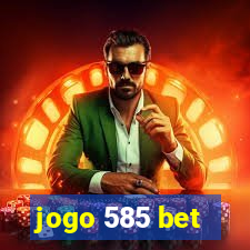 jogo 585 bet